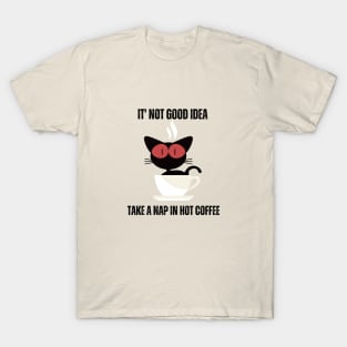 It's Not Good Idea Take A Nap In Hot Coffee T-Shirt